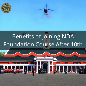 Benefits of Joining NDA Foundation Course After 10th