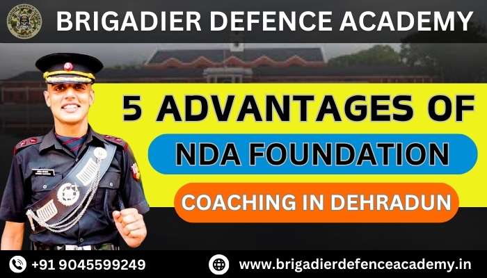 5 Advantages Of NDA Foundation Coaching In Dehradun