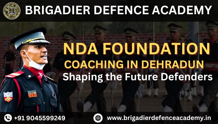 NDA Foundation Coaching in Dehradun: Shaping the Future Defenders